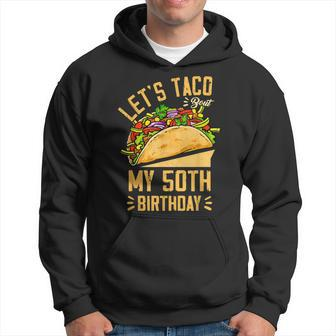 Lets Taco Bout My 50Th Birthday Cinco De Mayo Born In 1972 Men Hoodie Graphic Print Hooded Sweatshirt - Seseable