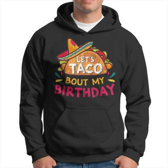 Lets Taco Bout My Birthday Born On Cinco De Mayo Party Cute Hoodie | Mazezy