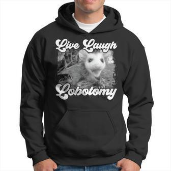 Live Laugh Lobotomy Opossum Funny Possum Lobotomies Hoodie - Seseable