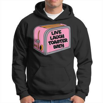 Live Laugh Toaster Bath Inspirational Funny Life Love Hoodie | Mazezy