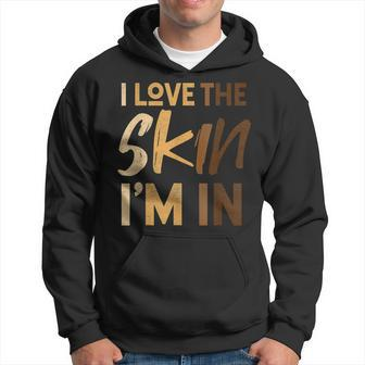 Love The Skin Im In Quote Black History Month Motivational Hoodie - Seseable