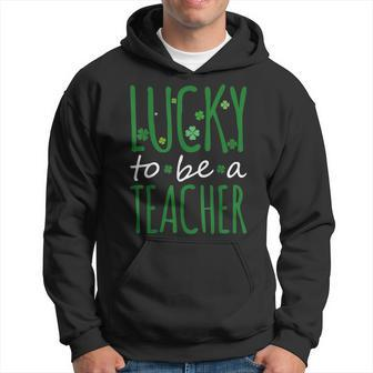 Lucky To Be A Teacher St Patricks Day Shamrock St Paddys Hoodie - Seseable