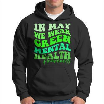 May Is Mental Health Awareness Month In May We Wear Green Hoodie | Mazezy