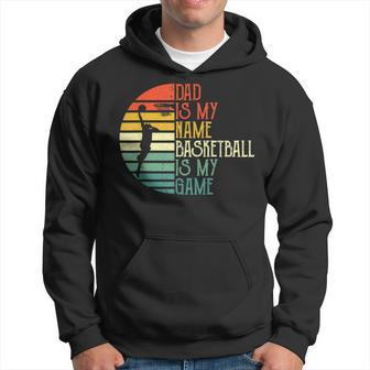 Mens Dad Is My Name Basketball Is My Game Sport Fathers Day Hoodie - Seseable