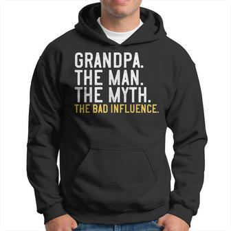 Mens Fathers Day Gift Grandpa The Man The Myth The Bad Influence Hoodie - Seseable