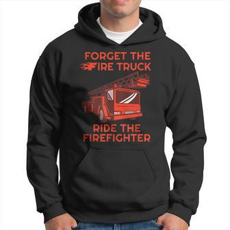 Mens Forget The Fire Truck Ride The Firefighter Fireman Hoodie - Seseable