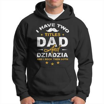 Mens I Have 2 Titles Dad & Polish Dziadzia Grandpa Cool Gift Idea Hoodie - Seseable