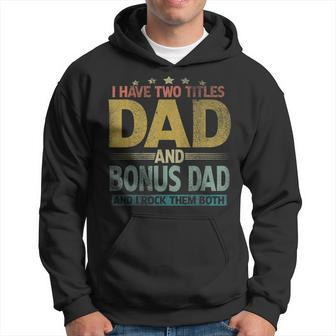 Mens I Have Two Titles Dad And Bonus Dad And I Rock Them Both V2 Hoodie - Seseable
