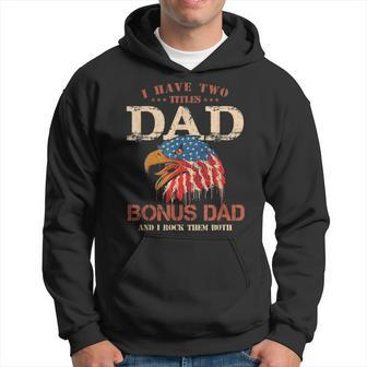 Mens I Have Two Titles Dad And Bonus Dad T Fathers Day Gifts Hoodie - Seseable