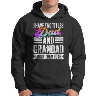 Mens I Have Two Titles Dad And Grandad Funny Grandad Hoodie - Seseable