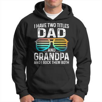 Mens I Have Two Titles Dad And Grandpa I Rock Them Both Best Hoodie - Seseable