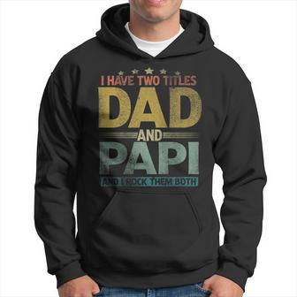 Mens I Have Two Titles Dad And Papi And I Rock Them Both Hoodie - Seseable