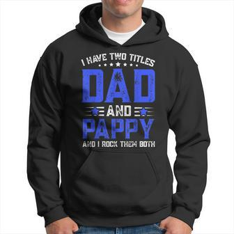 Mens I Have Two Titles Dad And Pappy Fathers Day Hoodie - Seseable