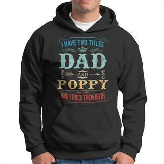 Mens I Have Two Titles Dad And Poppy Funny Fathers Day Gift Hoodie - Seseable