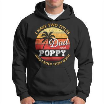 Mens I Have Two Titles Dad And Poppy Funny Fathers Day V2 Hoodie - Seseable