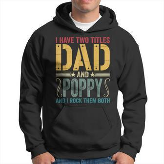 Mens I Have Two Titles Dad & Poppy Rock Them Both Fathers Day V2 Hoodie - Seseable