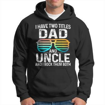 Mens I Have Two Titles Dad And Uncle I Rock Them Both Best Hoodie - Seseable