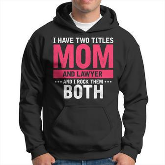 Mens I Have Two Titles Mom And Lawyer And I Rock Them Both Hoodie - Seseable
