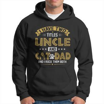 Mens I Have Two Titles Uncle And Cat Dad Fathers Day Hoodie - Seseable
