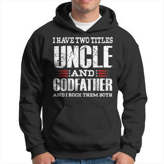 Mens I Have Two Titles Uncle And Godfather Uncle Hoodie - Seseable