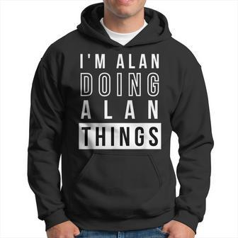 Mens Im Alan Doing Alan Things Funny Birthday Name Idea Hoodie - Seseable