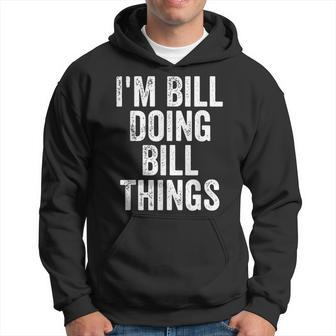 Mens Im Bill Doing Bill Things Personalized First Name Hoodie - Seseable