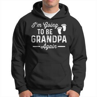 Mens I’M Going To Be Grandpa Again Funny Pregnancy Announcement Hoodie - Seseable