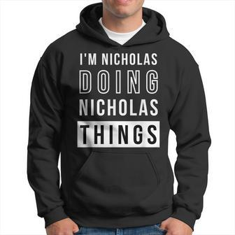 Mens Im Nicholas Doing Nicholas Things Funny Birthday Name Idea Hoodie - Seseable