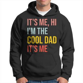 Mens Its Me Hi Im The Cool Dad Its Me Fun Fathers Day Daddy Hoodie - Thegiftio UK