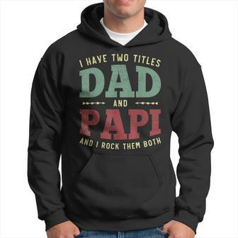 Mens Men Funny I Have Two Titles Dad And Papi Vintage Fathers Day Hoodie - Seseable