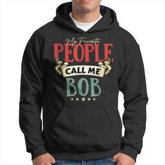 Mens My Favorite People Call Me Bob Funny Fathers Day Hoodie - Thegiftio UK