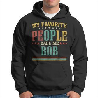Mens My Favorite People Call Me Bob Funny Fathers Day Hoodie - Thegiftio UK