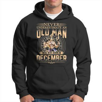 Mens Never Underestimate An Old Man Who Was Born In December Gift Hoodie - Thegiftio UK