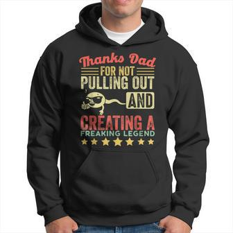 Mens Thanks Dad For Not Pulling Out And Creating A Legend Funny Hoodie - Seseable