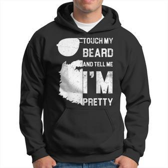 Mens Touch My Beard And Tell Me Im Pretty Fathers Day Gift Hoodie - Seseable