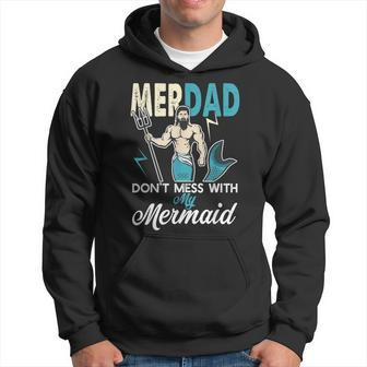 Merdad Dont Mess With My Mermaid T Dad Father Gift Gift For Mens Hoodie | Mazezy