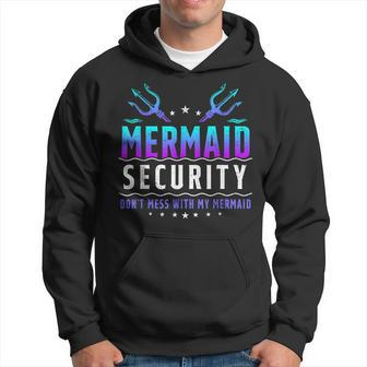 Mermaid Security Dont Mess With My Mermaid Merman Mer Dad Hoodie | Mazezy