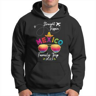 Mexico Family Vacation Cancun 2023 Straight Trippin Hoodie - Seseable
