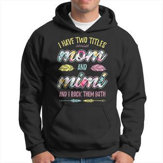 Mimi I Have Two Titles Mom And Mimi Hoodie - Seseable