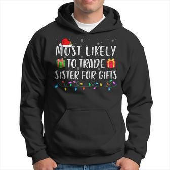 Most Likely To Trade Sister For Gifts Xmas Family Christmas Men Hoodie Graphic Print Hooded Sweatshirt - Seseable