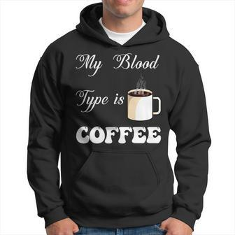My Blood Type Is Coffee For Caffeine Enthusiasts Hoodie - Thegiftio UK