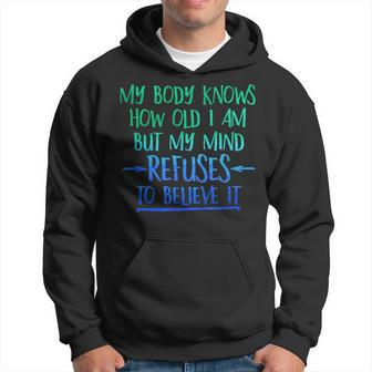 My Body Knows How Old I Am - Mind Refuses To Believe T Men Hoodie Graphic Print Hooded Sweatshirt - Seseable