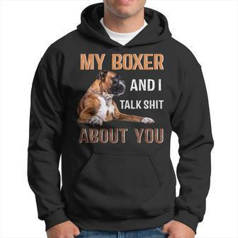 My Boxer Dog & I Talk Shit About You Dog Lover Owner Hoodie | Mazezy