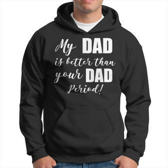 My Dad Is Better Than Your Dad Period Hoodie | Mazezy