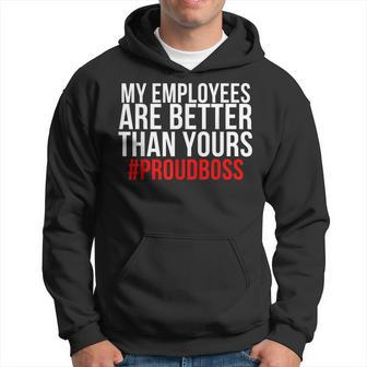 My Employees Are Better Than Yours - Proud Boss Men Hoodie Graphic Print Hooded Sweatshirt - Seseable