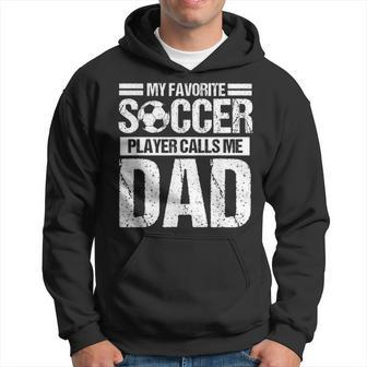 My Favorite Soccer Player Calls Me Dad Fathers Day Gift Son Hoodie - Seseable