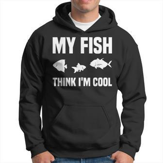 My Fish Think Im Cool Funny Pet Fish Aquarium Gift Aquarist Men Hoodie Graphic Print Hooded Sweatshirt - Seseable