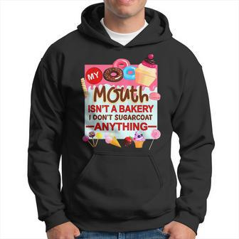 My Mouth Isnt A Bakery I Dont Sugarcoat Anything Hoodie | Mazezy