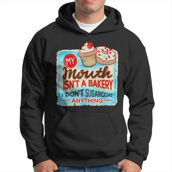 My Mouth Isnt A Bakery I Dont Sugarcoats Anything Hoodie | Mazezy DE