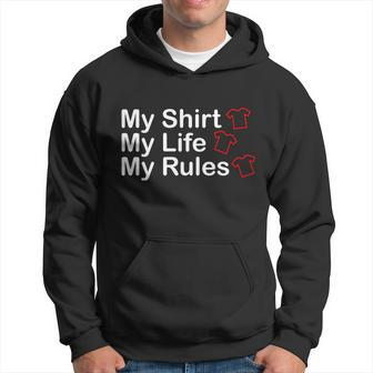 My Shirt My Life My Rules Funny Hoodie - Monsterry